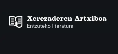 Xerezaderen Artxiboa: Entzuteko literatura