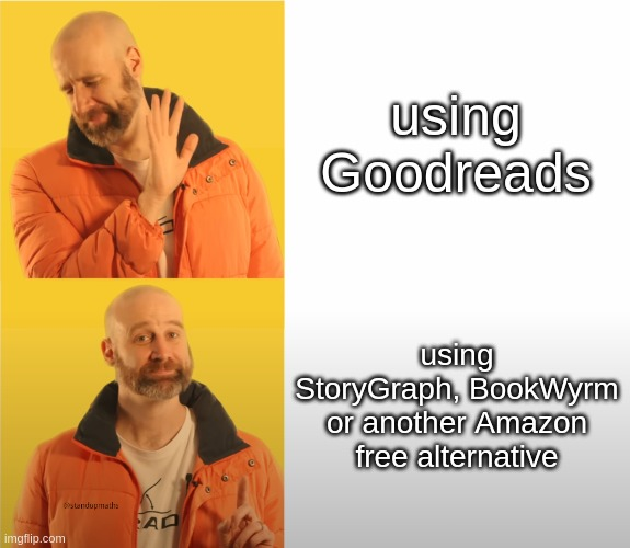 Standupmaths version of the Hotline Bing Meme, on top using Goodread, on the bottom using StoryGraph, BookWyrm or another Amazon free alternative.